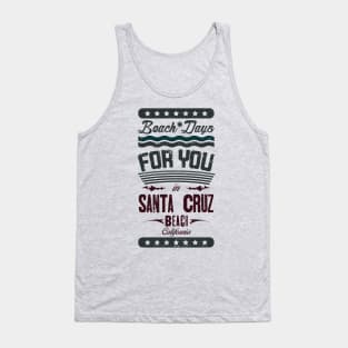 Beach Days for you in Santa Cruz Beach - California (dark lettering t-shirt) Tank Top